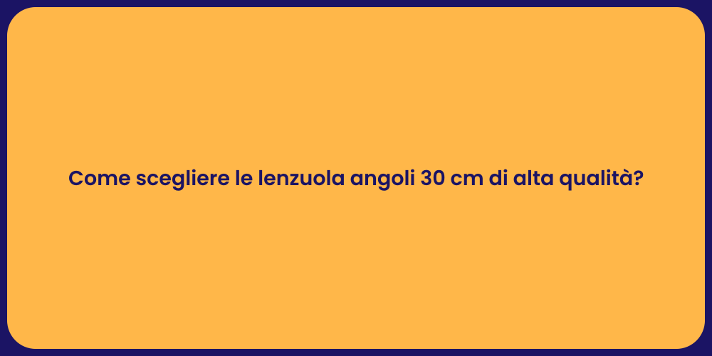 Come scegliere le lenzuola angoli 30 cm di alta qualità?