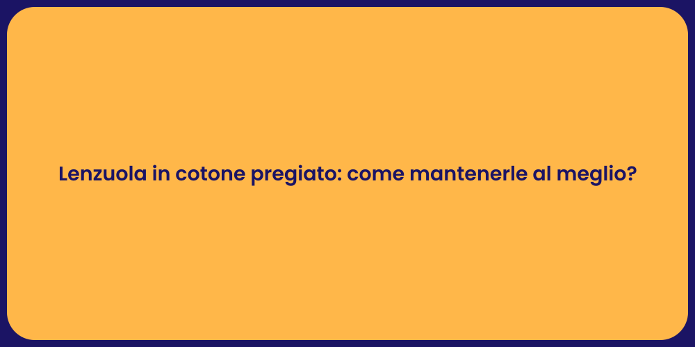 Lenzuola in cotone pregiato: come mantenerle al meglio?