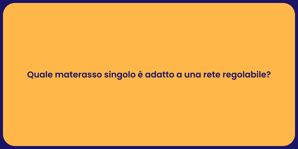 Quale materasso singolo è adatto a una rete regolabile?