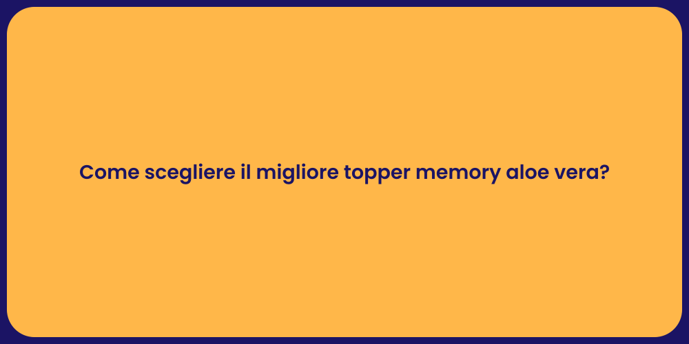 Come scegliere il migliore topper memory aloe vera?