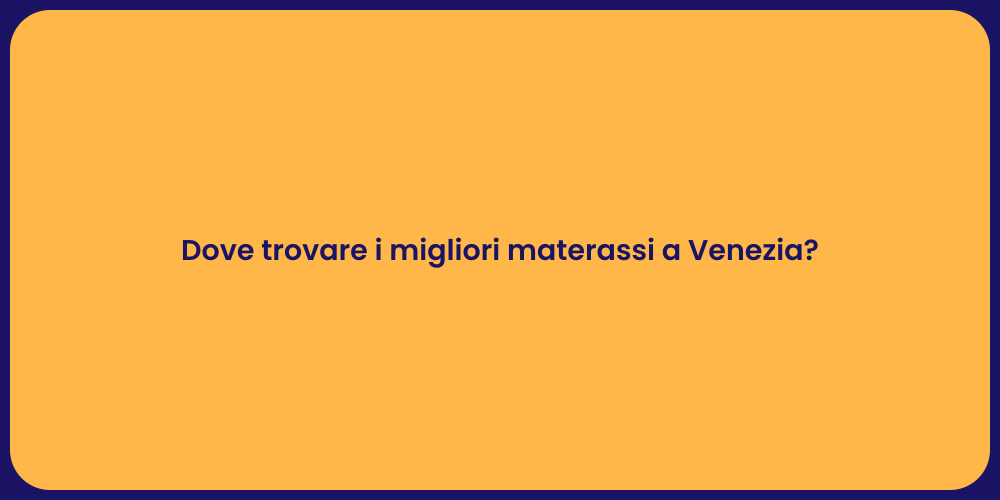 Dove trovare i migliori materassi a Venezia?
