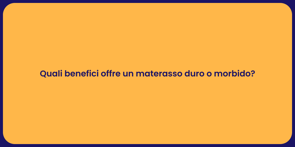 Quali benefici offre un materasso duro o morbido?