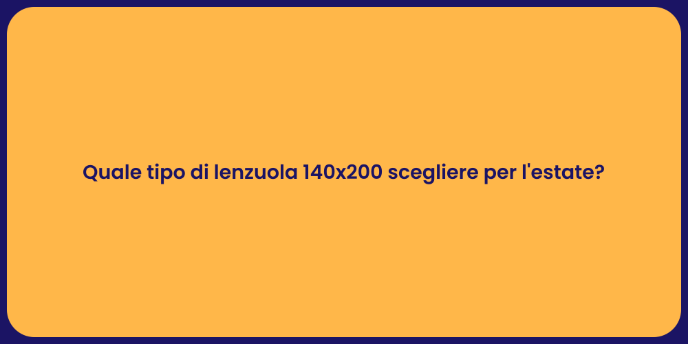 Quale tipo di lenzuola 140x200 scegliere per l'estate?