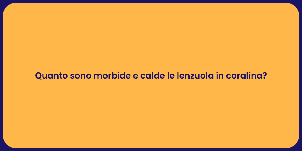 Quanto sono morbide e calde le lenzuola in coralina?