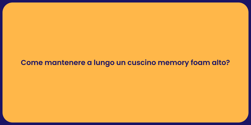 Come mantenere a lungo un cuscino memory foam alto?