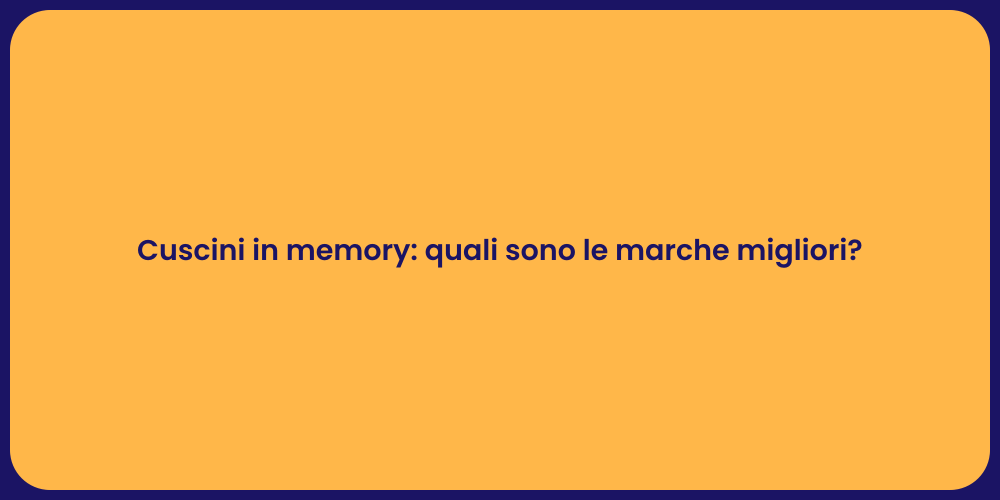 Cuscini in memory: quali sono le marche migliori?