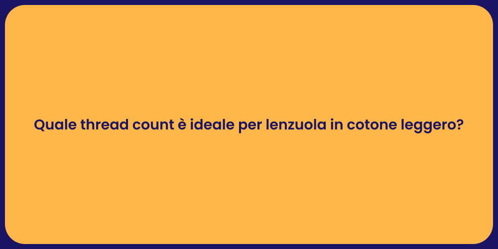 Quale thread count è ideale per lenzuola in cotone leggero?
