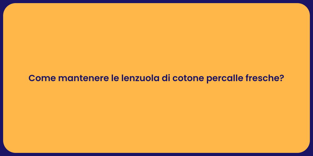 Come mantenere le lenzuola di cotone percalle fresche?