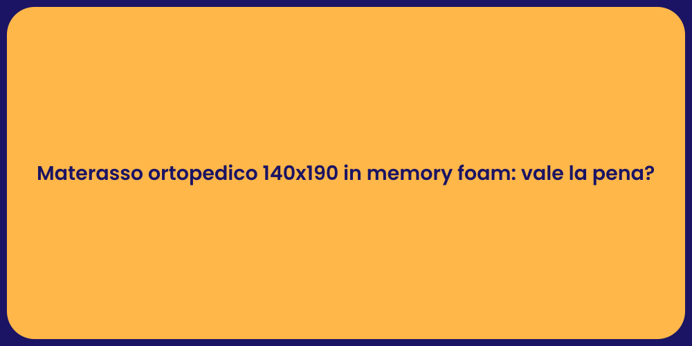 Materasso ortopedico 140x190 in memory foam: vale la pena?