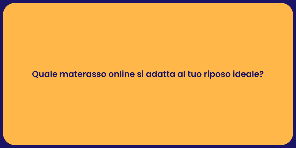 Quale materasso online si adatta al tuo riposo ideale?