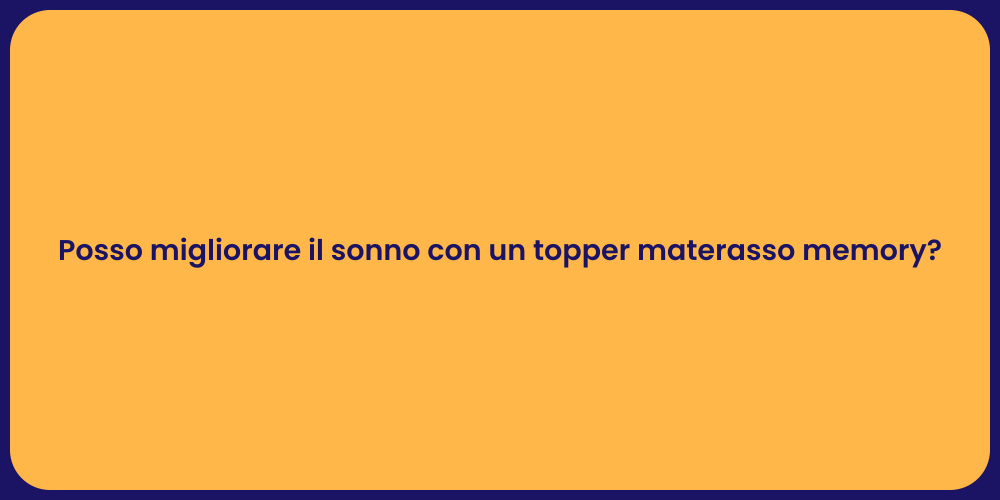 Posso migliorare il sonno con un topper materasso memory?