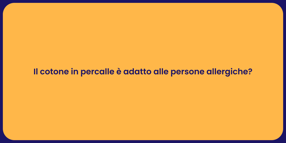 Il cotone in percalle è adatto alle persone allergiche?
