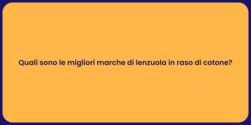 Quali sono le migliori marche di lenzuola in raso di cotone?
