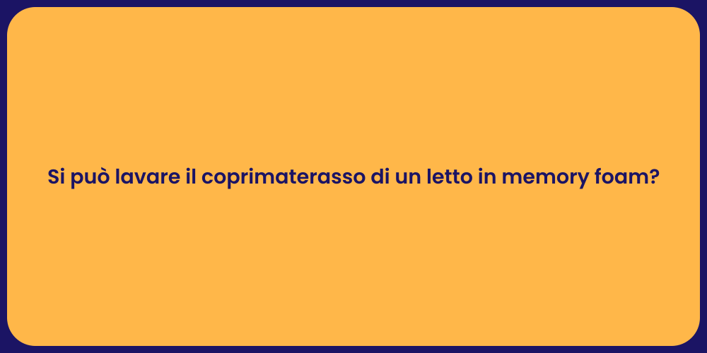 Si può lavare il coprimaterasso di un letto in memory foam?