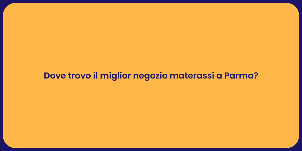 Dove trovo il miglior negozio materassi a Parma?