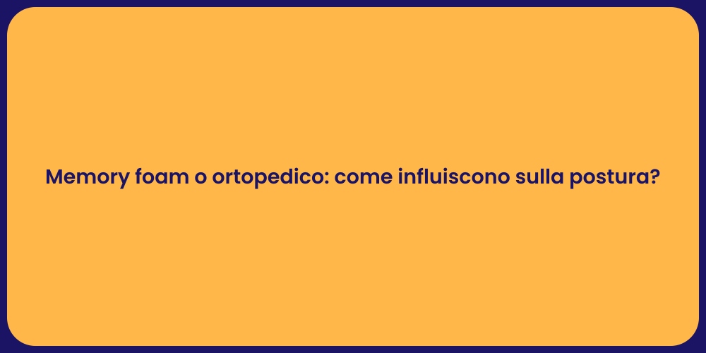 Memory foam o ortopedico: come influiscono sulla postura?
