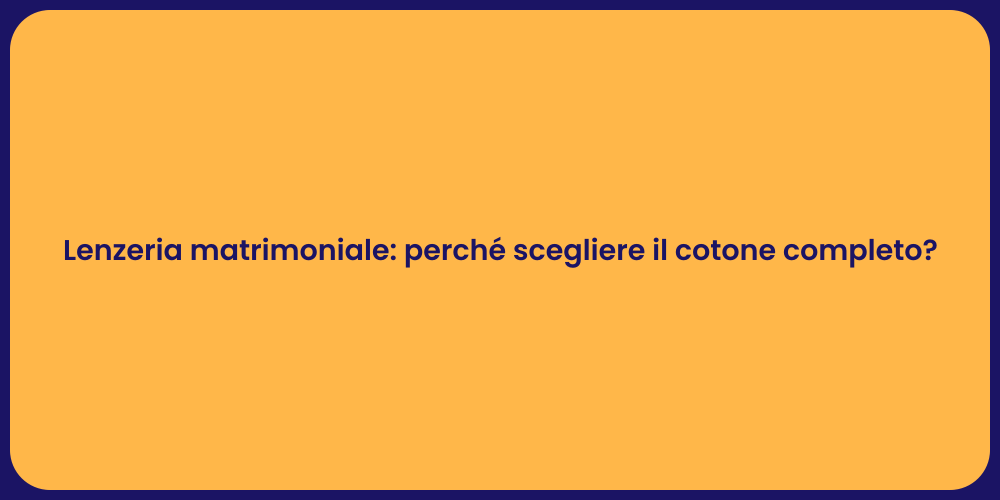 Lenzeria matrimoniale: perché scegliere il cotone completo?