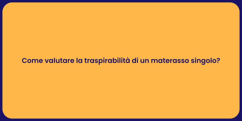Come valutare la traspirabilità di un materasso singolo?