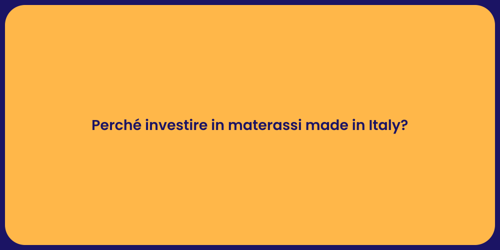 Perché investire in materassi made in Italy?