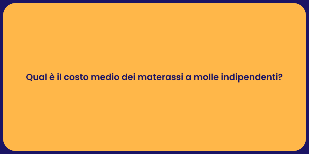 Qual è il costo medio dei materassi a molle indipendenti?