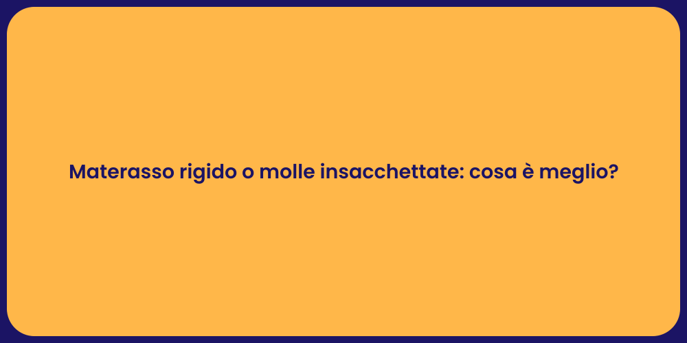 Materasso rigido o molle insacchettate: cosa è meglio?