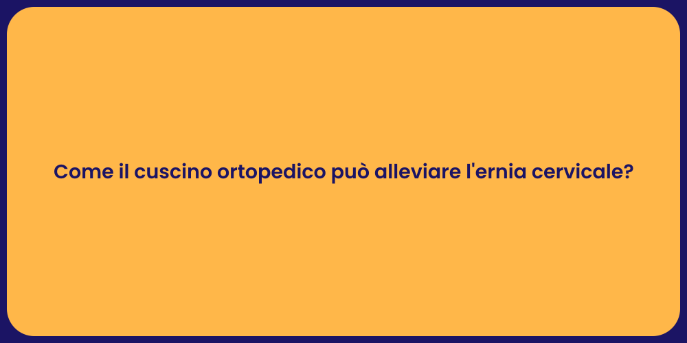 Come il cuscino ortopedico può alleviare l'ernia cervicale?