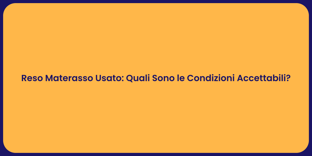 Reso Materasso Usato: Quali Sono le Condizioni Accettabili?