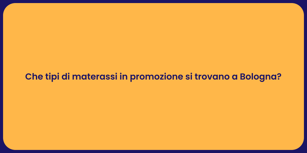 Che tipi di materassi in promozione si trovano a Bologna?