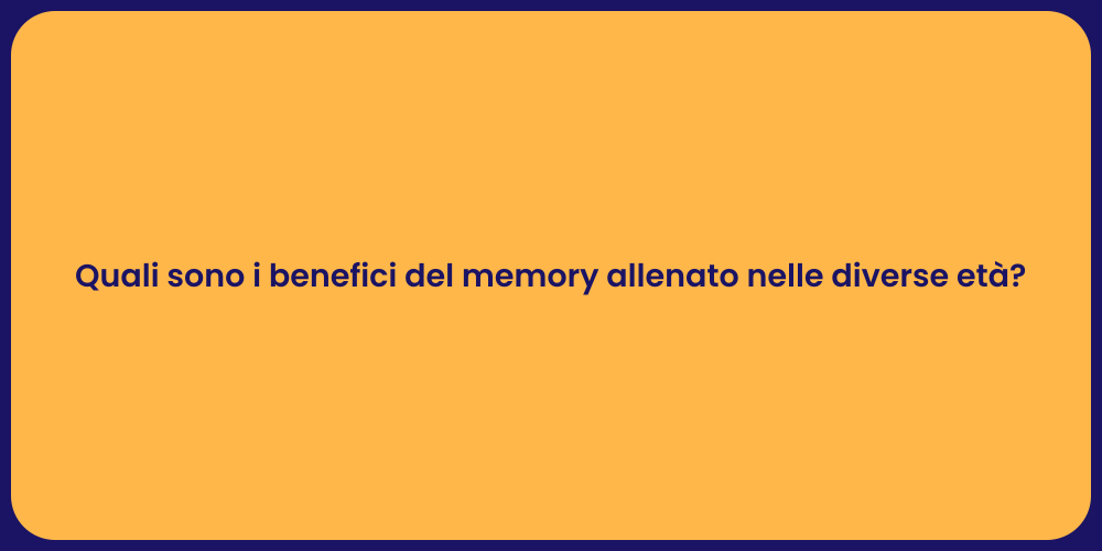 Quali sono i benefici del memory allenato nelle diverse età?