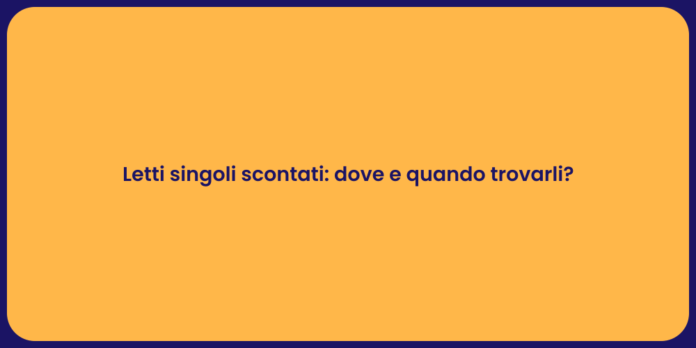 Letti singoli scontati: dove e quando trovarli?