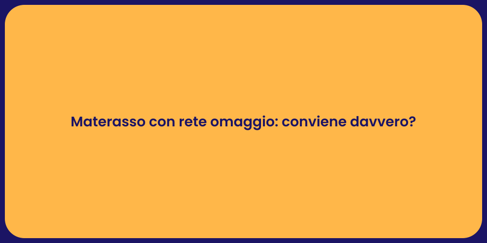 Materasso con rete omaggio: conviene davvero?