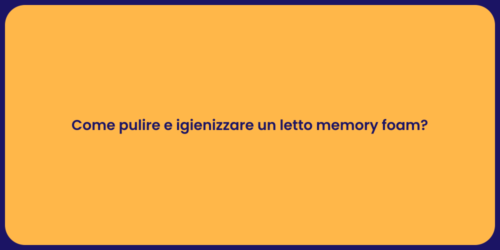 Come pulire e igienizzare un letto memory foam?