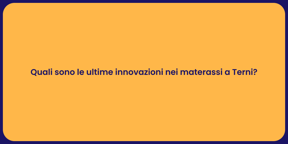 Quali sono le ultime innovazioni nei materassi a Terni?