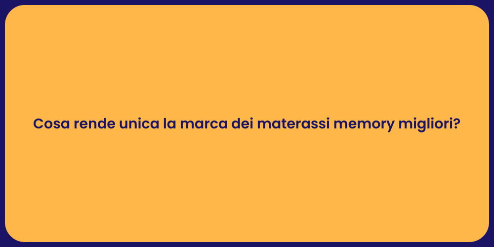 Cosa rende unica la marca dei materassi memory migliori?