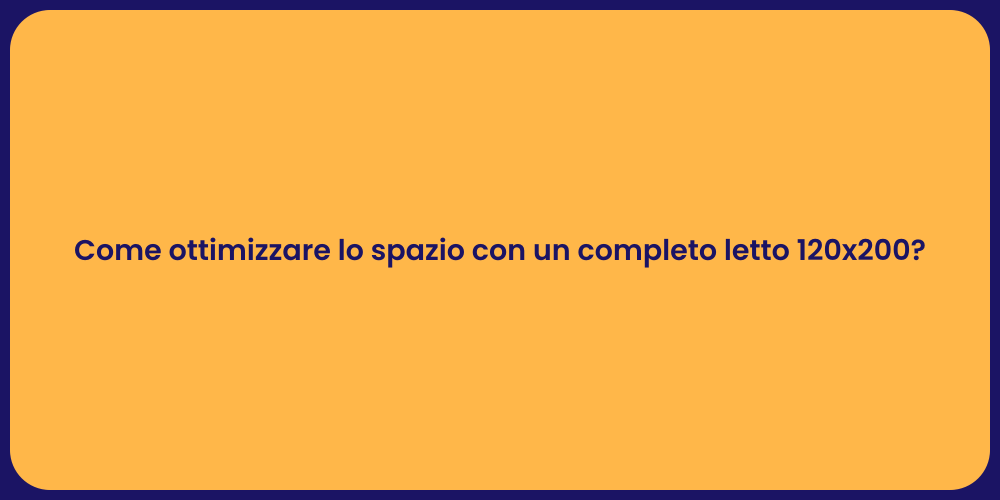 Come ottimizzare lo spazio con un completo letto 120x200?