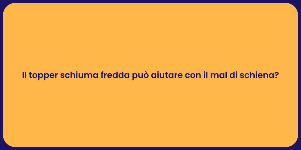 Il topper schiuma fredda può aiutare con il mal di schiena?
