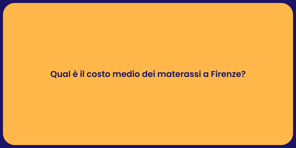 Qual è il costo medio dei materassi a Firenze?