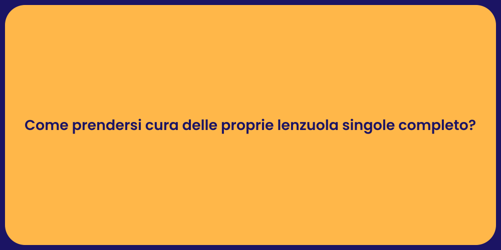 Come prendersi cura delle proprie lenzuola singole completo?