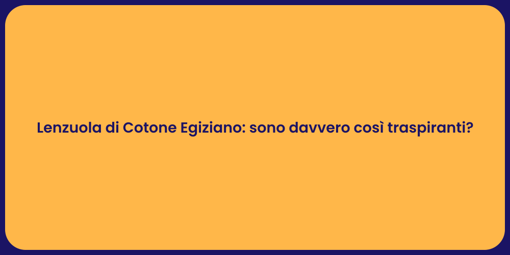 Lenzuola di Cotone Egiziano: sono davvero così traspiranti?