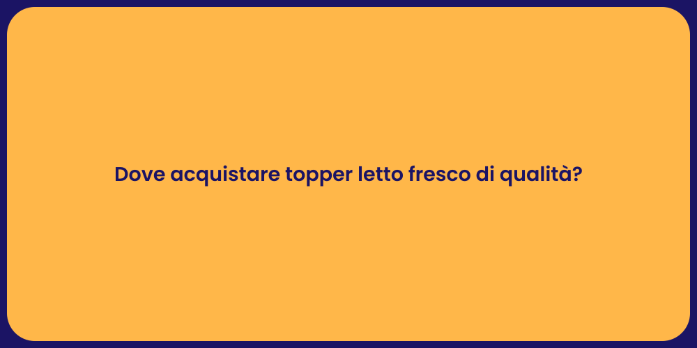 Dove acquistare topper letto fresco di qualità?
