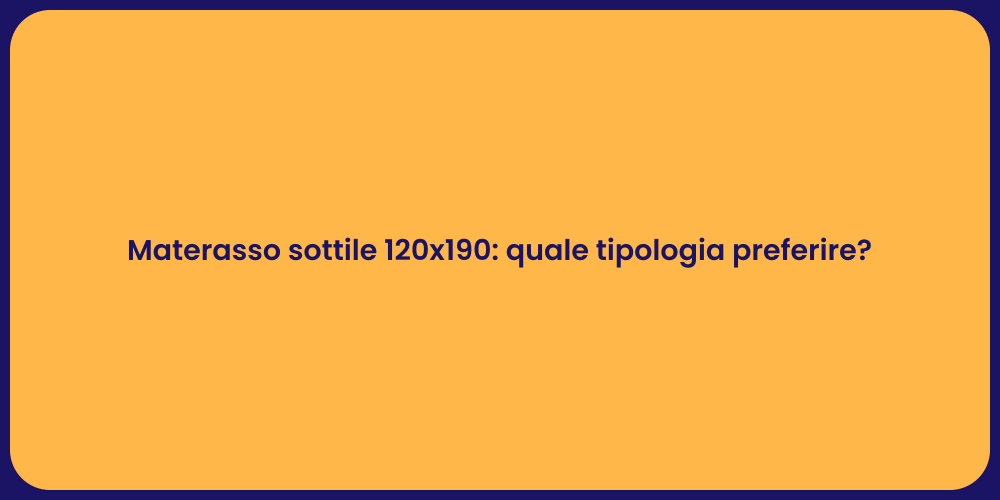 Materasso sottile 120x190: quale tipologia preferire?