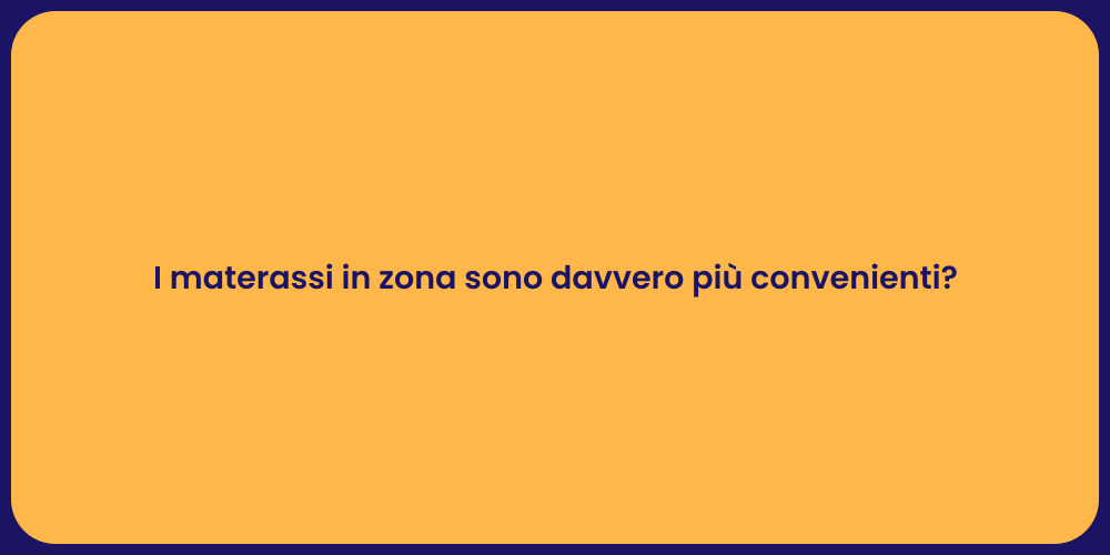 I materassi in zona sono davvero più convenienti?