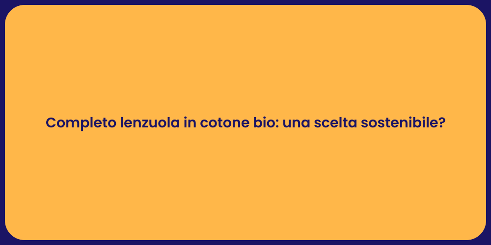 Completo lenzuola in cotone bio: una scelta sostenibile?