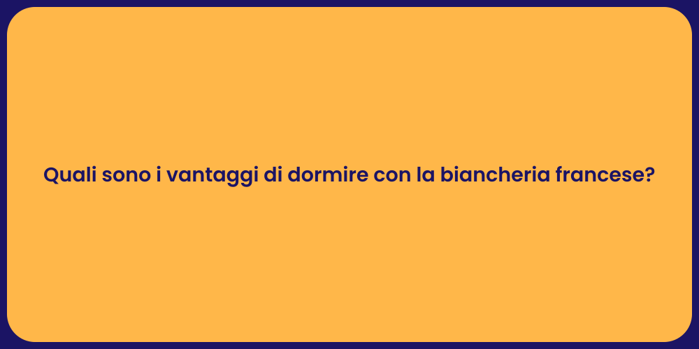 Quali sono i vantaggi di dormire con la biancheria francese?