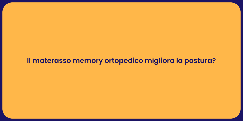 Il materasso memory ortopedico migliora la postura?