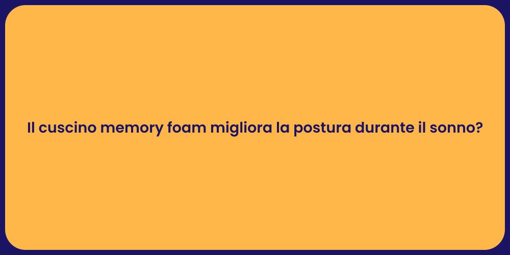 Il cuscino memory foam migliora la postura durante il sonno?