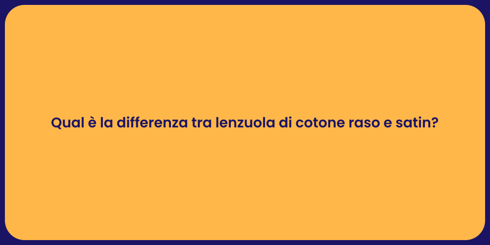 Qual è la differenza tra lenzuola di cotone raso e satin?