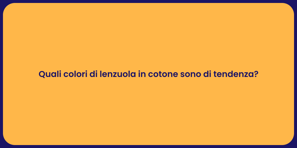 Quali colori di lenzuola in cotone sono di tendenza?