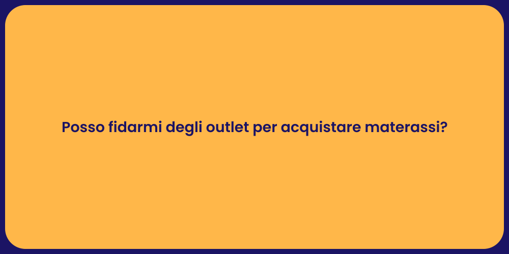 Posso fidarmi degli outlet per acquistare materassi?