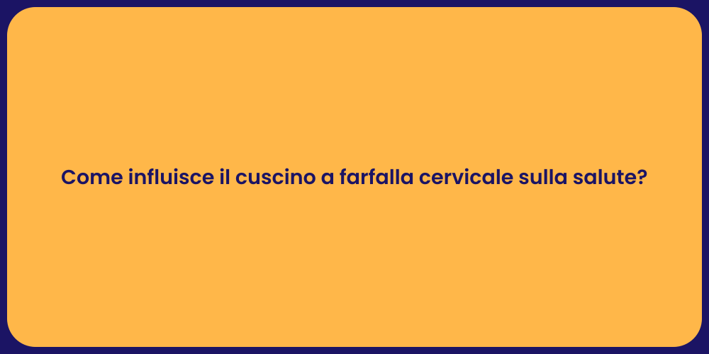 Come influisce il cuscino a farfalla cervicale sulla salute?